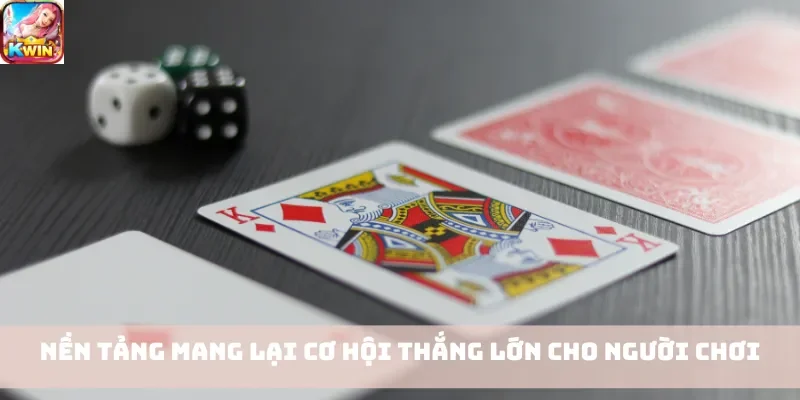 Nền tảng mang lại cơ hội thắng lớn cho người chơi