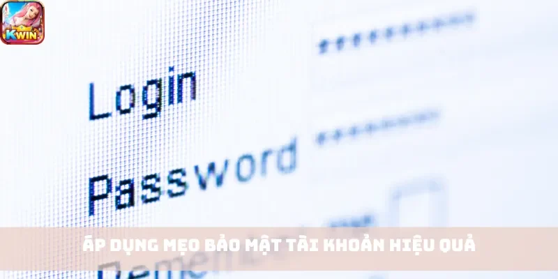 Áp dụng mẹo bảo mật tài khoản hiệu quả
