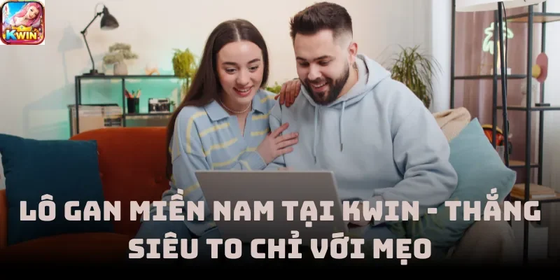 Lô Gan Miền Nam Tại Kwin - Thắng Siêu To Chỉ Với Mẹo