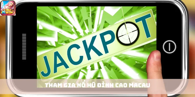 Tham gia Nổ Hũ đỉnh cao Macau