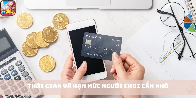 Thời gian và hạn mức người chơi cần nhớ